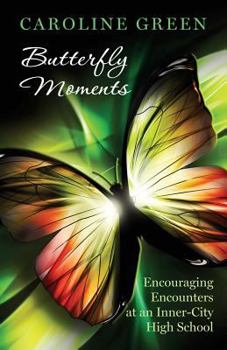 Paperback Butterfly Moments: Encouraging Encounters At An Inner-City High School Book