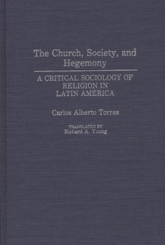 Hardcover The Church, Society, and Hegemony: A Critical Sociology of Religion in Latin America Book