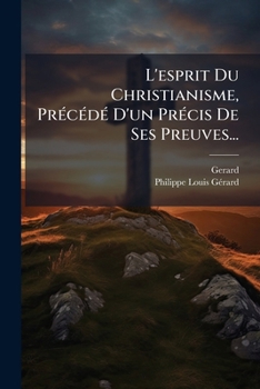 Paperback L'esprit Du Christianisme, Précédé D'un Précis De Ses Preuves... [French] Book
