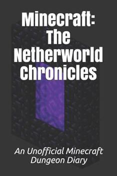 Paperback Minecraft: The Netherworld Chronicles: An Unofficial Minecraft Dungeon Diary Book