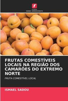 Paperback Frutas Comestíveis Locais Na Região DOS Camarões Do Extremo Norte [Portuguese] Book