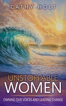 Hardcover Unstoppable Women: Owning Our Voices and Leading Change Book