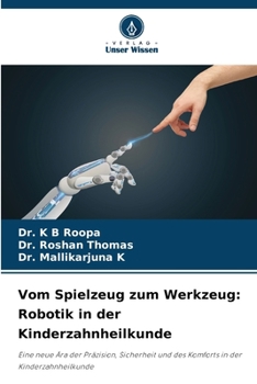 Vom Spielzeug zum Werkzeug: Robotik in der Kinderzahnheilkunde (German Edition)