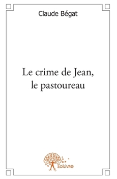 Le crime de Jean, le pastoureau (French Edition)