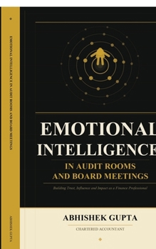 Emotional Intelligence in Audit Rooms and Board Meetings: Building Trust, Influence and Impact as a Finance Professional