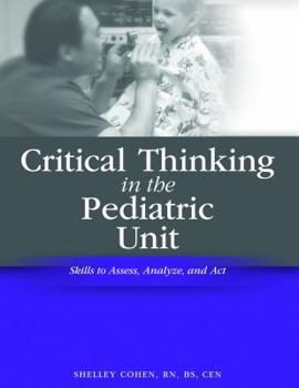 Paperback Critical Thinking in the Pediatric Unit: Skills to Assess, Analyze and Act [With CDROM] Book