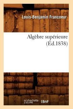 Paperback Algèbre Supérieure (Éd.1838) [French] Book
