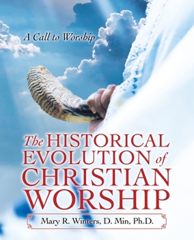 Paperback The Historical Evolution of Christian Worship: A Call to Worship Book