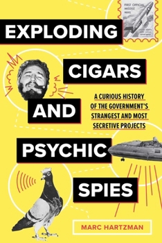 Paperback Exploding Cigars and Psychic Spies: A Curious History of the Government's Strangest and Most Secretive Projects Book