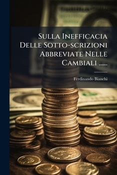 Paperback Sulla Inefficacia Delle Sotto-scrizioni Abbreviate Nelle Cambiali ...... [Italian] Book