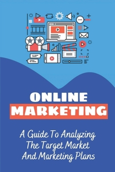 Online Marketing: A Guide To Analyzing The Target Market And Marketing Plans: Financial Freedom
