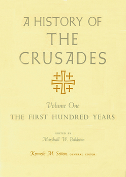 Paperback A History of the Crusades, Volume I: The First Hundred Years Volume 1 Book