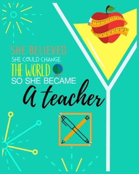 She Believed She Could Change the World So She Became a Teacher: Weekly and Monthly Teacher Planner gift for men women | Academic Year Lesson Plan and ... Planner for Teachers Weekly and Monthly