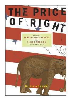 The Price of Right: How the Conservative Agenda Has Failed America (and Always Will)
