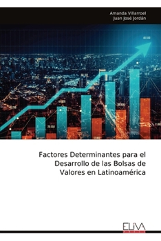 Factores Determinantes para el Desarrollo de las Bolsas de Valores en Latinoamérica (Spanish Edition)