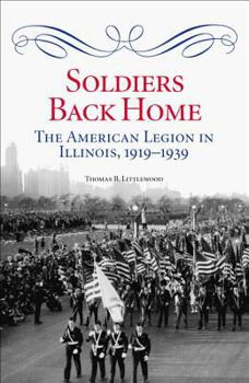 Hardcover Soldiers Back Home: The American Legion in Illinois, 1919-1939 Book