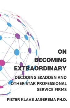 Paperback On Becoming Extraordinary: Decoding Skadden and other Star Professional Service Firms Book