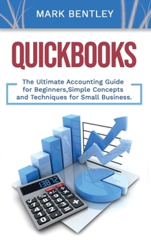 Paperback Quickbooks: The Ultimate Accounting Guide for Beginners, Simple Concepts and Techniques for Small Business Book