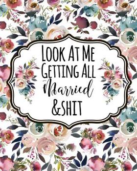 Paperback Look At Me Getting All Married & Shit: Funny Boho Wedding Planner Notebook & Organizer: Budget, Timeline, Checklists, Guest List, Table Seating Weddin Book