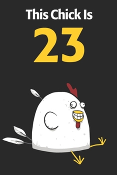 This Chick Is 23: Cute 23rd Birthday 122 Page Diary Journal Notebook Planner Gift For Chicken Lovers