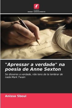 Paperback "Apressar a verdade" na poesia de Anne Sexton [Portuguese] Book