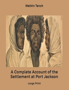 A Complete Account of the Settlement at Port Jackson: Large Print