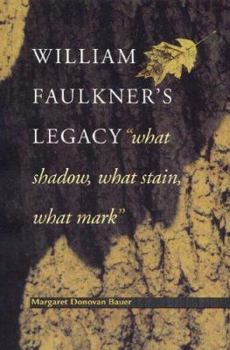 Hardcover William Faulkner's Legacy: What Shadow, What Stain, What Mark Book