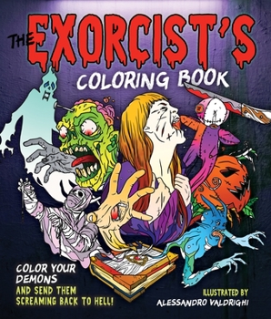 Paperback The Exorcist's Coloring Book: Color Your Demons and Send Them Screaming Back to Hell! Book