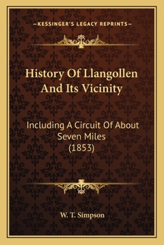 Paperback History Of Llangollen And Its Vicinity: Including A Circuit Of About Seven Miles (1853) Book