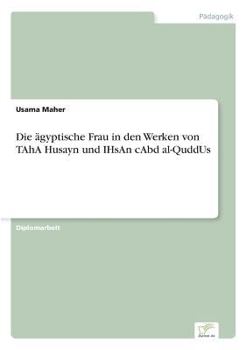 Paperback Die ägyptische Frau in den Werken von TAhA Husayn und IHsAn cAbd al-QuddUs [German] Book