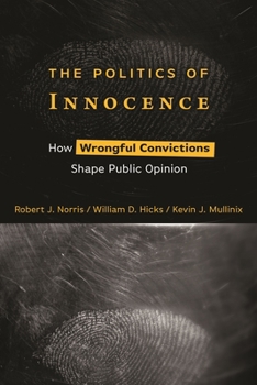 Paperback The Politics of Innocence: How Wrongful Convictions Shape Public Opinion Book