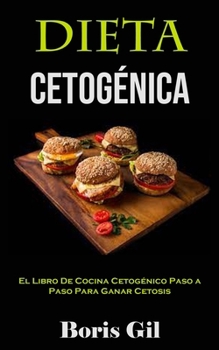 Paperback Dieta Cetogénica: El Libro De Cocina Cetogénico Paso a Paso Para Ganar Cetosis [Spanish] Book