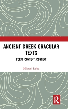 Hardcover Ancient Greek Oracular Texts: Form, Content, Context Book