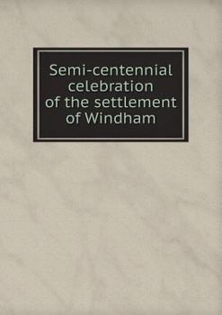 Paperback Semi-centennial celebration of the settlement of Windham Book