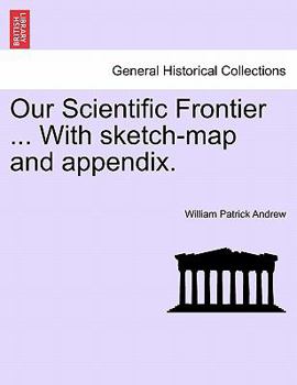 Paperback Our Scientific Frontier ... with Sketch-Map and Appendix. Book
