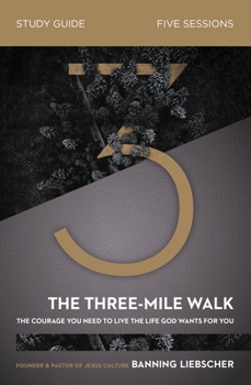 Paperback The Three-Mile Walk Bible Study Guide: The Courage You Need to Live the Life God Wants for You Book