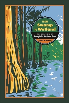 From Swamp to Wetland: The Creation of Everglades National Park - Book  of the Environmental History and the American South