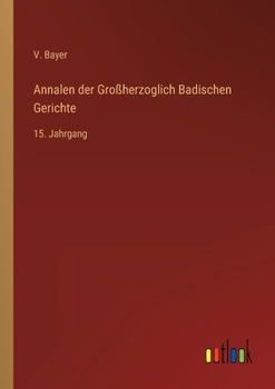 Paperback Annalen der Großherzoglich Badischen Gerichte: 15. Jahrgang [German] Book