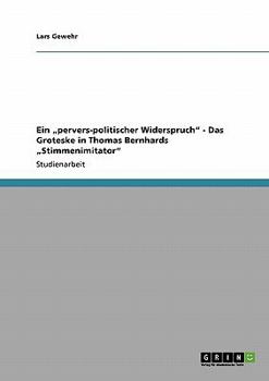 Paperback Ein "pervers-politischer Widerspruch" - Das Groteske in Thomas Bernhards "Stimmenimitator" [German] Book