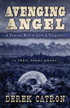 Avenging Angel: A Frontier Epic of Love and Vengeance