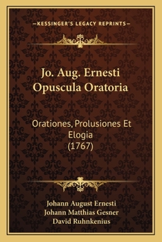 Paperback Jo. Aug. Ernesti Opuscula Oratoria: Orationes, Prolusiones Et Elogia (1767) [Latin] Book