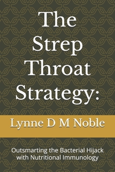 The Strep Throat Strategy:: Outsmarting the Bacterial Hijack with Nutritional Immunology