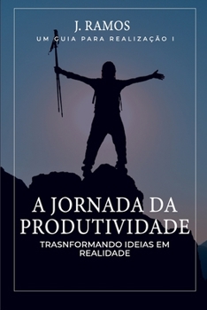 Paperback A Jornada da Produtividade: Transformando Ideias em Realidade [Portuguese] Book