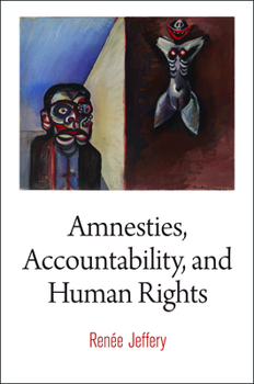 Amnesties, Accountability, and Human Rights - Book  of the Pennsylvania Studies in Human Rights