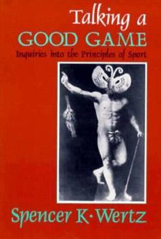 Paperback Talking a Good Game: Inquiries into the Principles of Sport Book