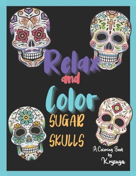 Paperback Relax and Color Sugar Skulls: Coloring Book by Krysnya Book