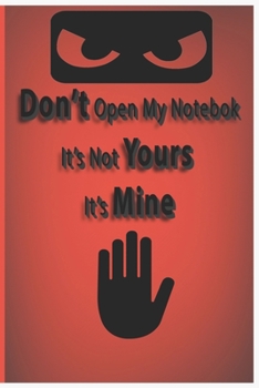 Paperback Don't Open My Notebook It's Not yours It's Mine: : Lined Journal, 120 Pages, 6 x 9, Soft Cover, Matte Finish Book