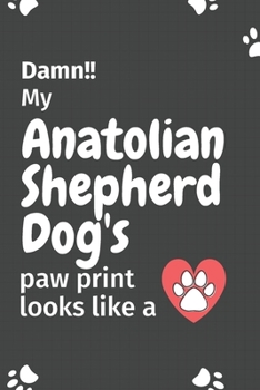 Paperback Damn!! my Anatolian Shepherd Dog's paw print looks like a: For Anatolian Shepherd Dog fans Book