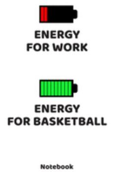 Energy for Work - Energy for Basketball Notebook: 120 ruled Pages 6'x9'. Journal for Player and Coaches. Writing Book for your training, your notes at ... Fans and Lovers for Christmas or Birthdays.