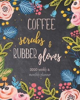 Paperback 2020 Planner Coffee, Scrubs & Rubber Gloves: 2020 Weekly And Monthly Agenda, Jan to Dec Organizer, Diary With Motivational Quotes Book